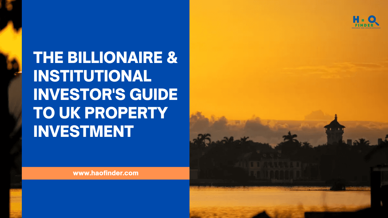 The Billionaire & Institutional Investor's Guide to UK Property Investment